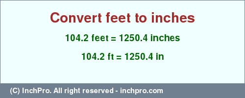 Result converting 104.2 feet to inches = 1250.4 inches