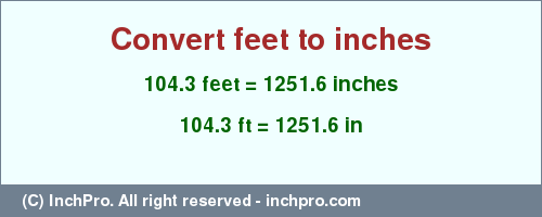 Result converting 104.3 feet to inches = 1251.6 inches