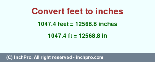 Result converting 1047.4 feet to inches = 12568.8 inches