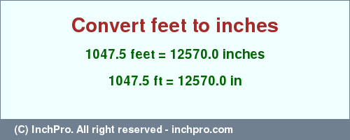 Result converting 1047.5 feet to inches = 12570.0 inches