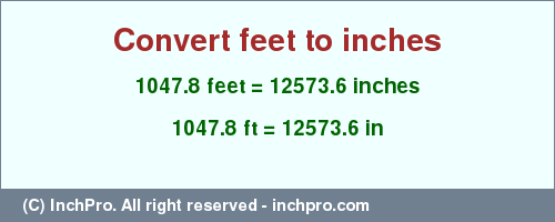 Result converting 1047.8 feet to inches = 12573.6 inches