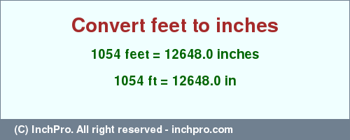 Result converting 1054 feet to inches = 12648.0 inches