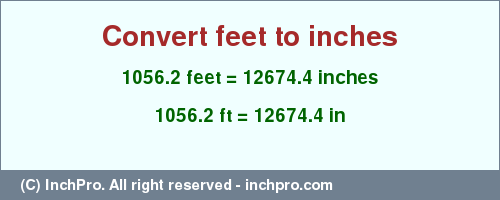 Result converting 1056.2 feet to inches = 12674.4 inches