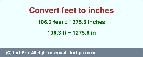 Result converting 106.3 feet to inches = 1275.6 inches