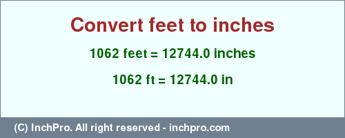 Result converting 1062 feet to inches = 12744.0 inches