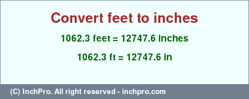 Result converting 1062.3 feet to inches = 12747.6 inches