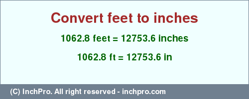 Result converting 1062.8 feet to inches = 12753.6 inches