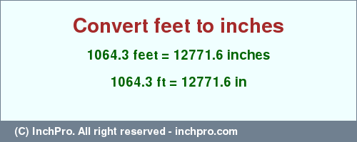 Result converting 1064.3 feet to inches = 12771.6 inches