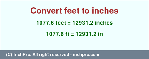 Result converting 1077.6 feet to inches = 12931.2 inches