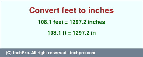 Result converting 108.1 feet to inches = 1297.2 inches