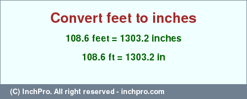 Result converting 108.6 feet to inches = 1303.2 inches