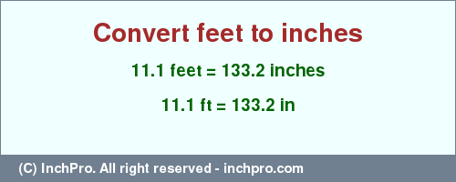 Result converting 11.1 feet to inches = 133.2 inches