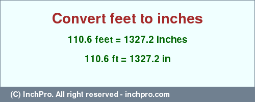 Result converting 110.6 feet to inches = 1327.2 inches