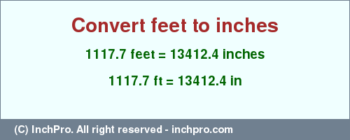 Result converting 1117.7 feet to inches = 13412.4 inches