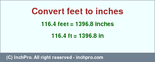 Result converting 116.4 feet to inches = 1396.8 inches