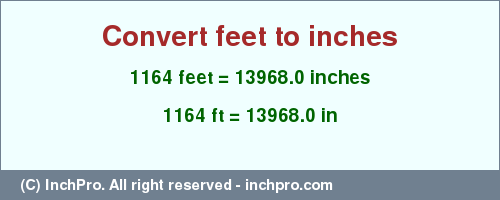 Result converting 1164 feet to inches = 13968.0 inches