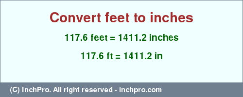 Result converting 117.6 feet to inches = 1411.2 inches