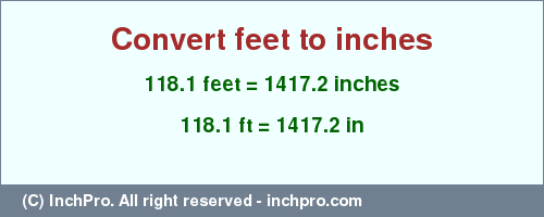 Result converting 118.1 feet to inches = 1417.2 inches