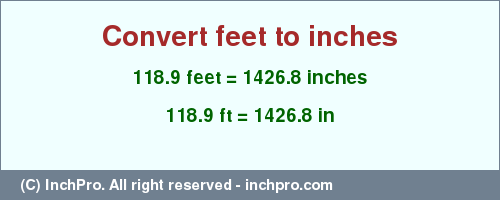 Result converting 118.9 feet to inches = 1426.8 inches