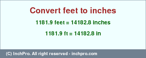 Result converting 1181.9 feet to inches = 14182.8 inches