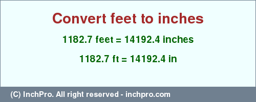 Result converting 1182.7 feet to inches = 14192.4 inches