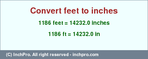 Result converting 1186 feet to inches = 14232.0 inches