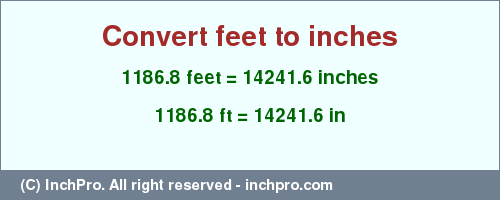 Result converting 1186.8 feet to inches = 14241.6 inches