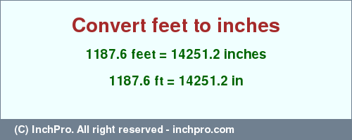 Result converting 1187.6 feet to inches = 14251.2 inches