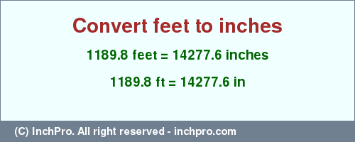 Result converting 1189.8 feet to inches = 14277.6 inches