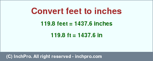 Result converting 119.8 feet to inches = 1437.6 inches