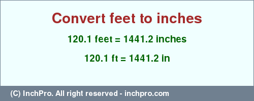 Result converting 120.1 feet to inches = 1441.2 inches