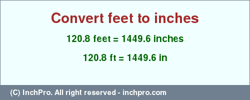 Result converting 120.8 feet to inches = 1449.6 inches