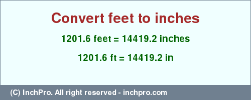 Result converting 1201.6 feet to inches = 14419.2 inches