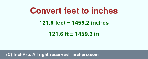 Result converting 121.6 feet to inches = 1459.2 inches