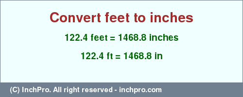 Result converting 122.4 feet to inches = 1468.8 inches