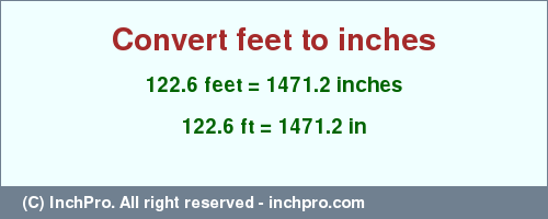 Result converting 122.6 feet to inches = 1471.2 inches