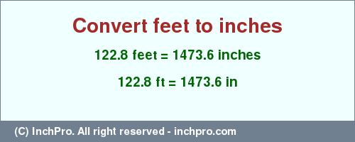 Result converting 122.8 feet to inches = 1473.6 inches