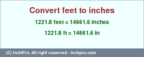 Result converting 1221.8 feet to inches = 14661.6 inches