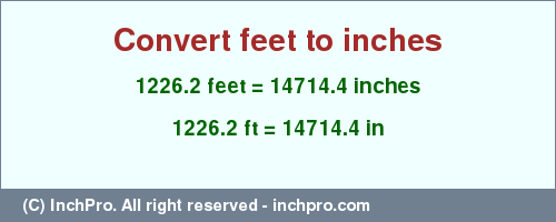 Result converting 1226.2 feet to inches = 14714.4 inches