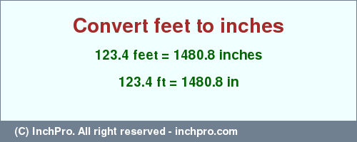 Result converting 123.4 feet to inches = 1480.8 inches