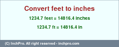 Result converting 1234.7 feet to inches = 14816.4 inches