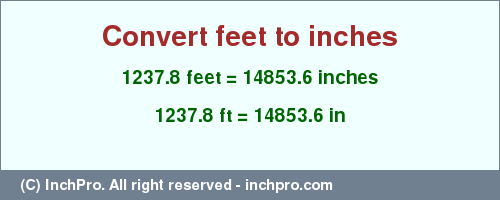 Result converting 1237.8 feet to inches = 14853.6 inches