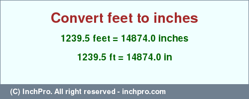 Result converting 1239.5 feet to inches = 14874.0 inches