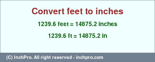 Result converting 1239.6 feet to inches = 14875.2 inches