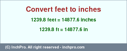 Result converting 1239.8 feet to inches = 14877.6 inches