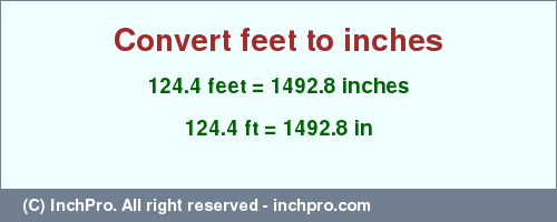 Result converting 124.4 feet to inches = 1492.8 inches