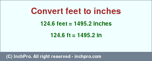 Result converting 124.6 feet to inches = 1495.2 inches