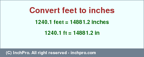 Result converting 1240.1 feet to inches = 14881.2 inches