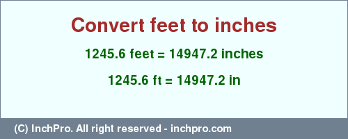 Result converting 1245.6 feet to inches = 14947.2 inches