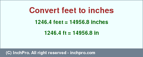 Result converting 1246.4 feet to inches = 14956.8 inches